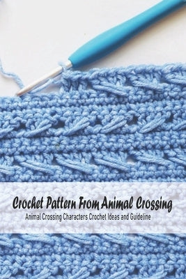 Crochet Pattern From Animal Crossing: Animal Crossing Characters Crochet Ideas and Guideline: Animal Crossing Pattern by Rugg, Kathleen