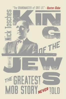 King of the Jews: The Greatest Mob Story Never Told by Tosches, Nick