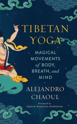 Tibetan Yoga: Magical Movements of Body, Breath, and Mind by Chaoul, Alejandro
