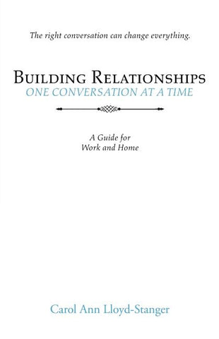 Building Relationships One Conversation at a Time: A Guide for Work and Home by Lloyd-Stanger, Carol Ann