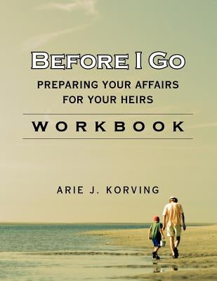 Before I Go Workbook by Korving, Arie J.