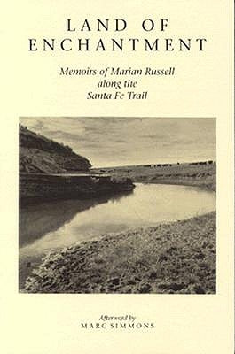 Land of Enchantment: Memoirs of Marian Russell Along the Santa Fe Trail by Russell, Marian