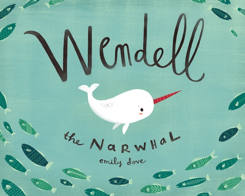 Wendell the Narwhal by Dove, Emily