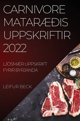 Carnivore MatarÆðis Uppskriftir 2022: LjósmÆr Uppskrift Fyrir Byrjanda by Beck, Leifur