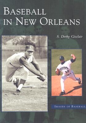 Baseball in New Orleans by Gisclair, S. Derby