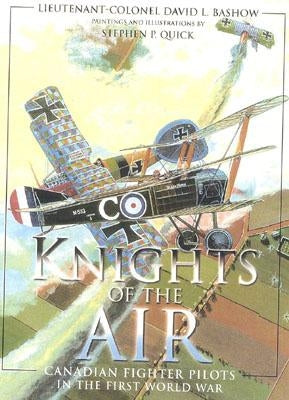 Knights of the Air: Canadian Fighter Pilots in the First World War by Bashow, David L.