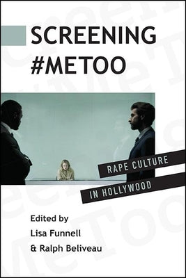 Screening #Metoo: Rape Culture in Hollywood by Funnell, Lisa