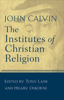 The Institutes of Christian Religion by Calvin, John