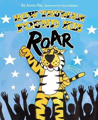 How Truman Found His Roar by Fox, Aaron