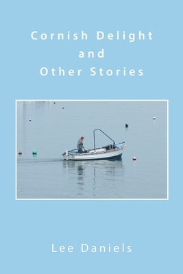 Cornish Delight and Other Stories by Daniels, Lee