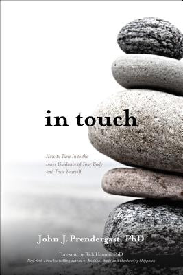 In Touch: How to Tune in to the Inner Guidance of Your Body and Trust Yourself by Prendergast, John J.