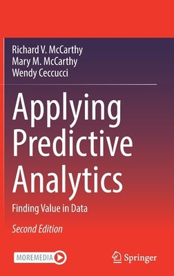 Applying Predictive Analytics: Finding Value in Data by McCarthy, Richard V.