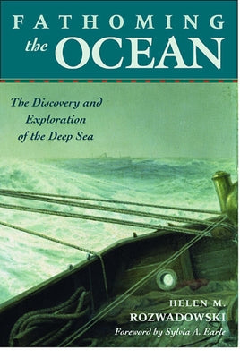 Fathoming the Ocean: The Discovery and Exploration of the Deep Sea by Rozwadowski, Helen M.