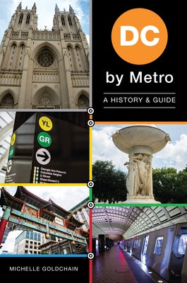 DC by Metro: A History & Guide by Goldchain, Michelle