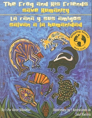The Frog and His Friends Save Humanity/La Rana y Sus Amigos Salvan a la Humanidad by Villasenor, Victor