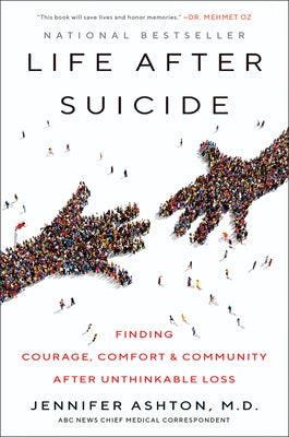 Life After Suicide: Finding Courage, Comfort & Community After Unthinkable Loss by Ashton, Jennifer