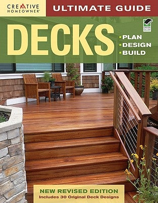 Ultimate Guide: Decks: Plan, Design, Build by Editors of Creative Homeowner