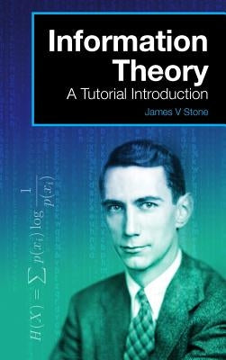 Information Theory: A Tutorial Introduction by Stone, James V.