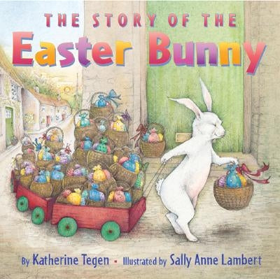 The Story of the Easter Bunny by Tegen, Katherine