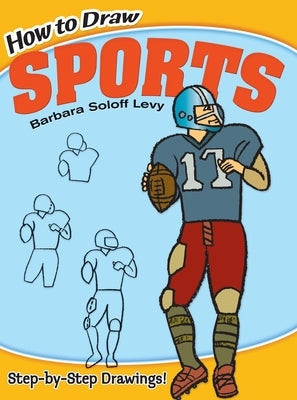 How to Draw Sports: Step-By-Step Drawings! by Soloff Levy, Barbara