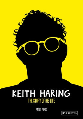 Keith Haring: The Story of His Life by Parisi, Paolo