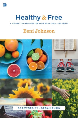 Healthy and Free: A Journey to Wellness for Your Body, Soul, and Spirit by Johnson, Beni