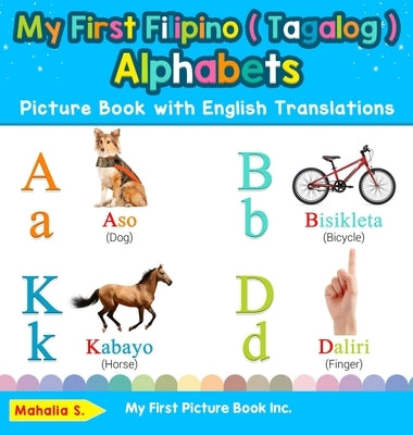 My First Filipino ( Tagalog ) Alphabets Picture Book with English Translations: Bilingual Early Learning & Easy Teaching Filipino ( Tagalog ) Books fo by S, Mahalia