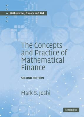 The Concepts and Practice of Mathematical Finance by Joshi, Mark S.