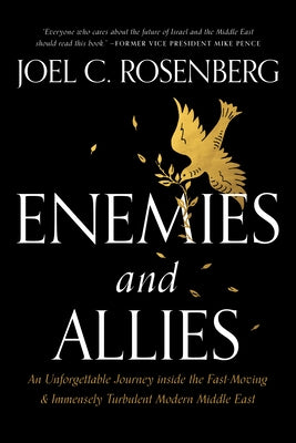 Enemies and Allies: An Unforgettable Journey Inside the Fast-Moving & Immensely Turbulent Modern Middle East by Rosenberg, Joel C.
