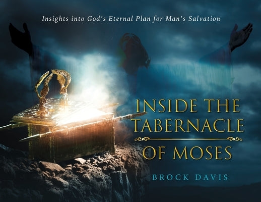 Inside the Tabernacle of Moses: Insight's into God's Eternal Plan for Man's Salvation by Davis, Brock