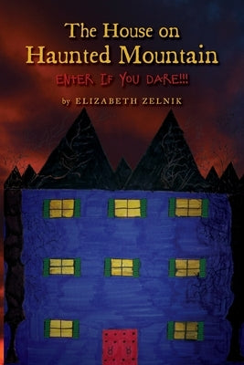 The House of Haunted Mountain: Enter if you dare!!! by Zelnik, Elizabeth