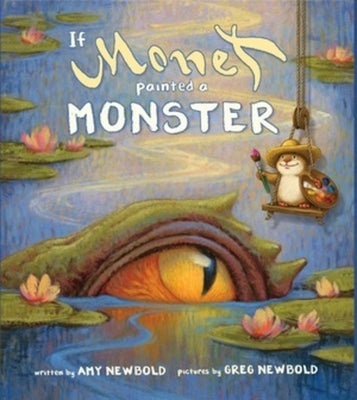 If Monet Painted a Monster by Newbold, Amy