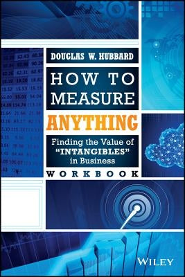 How to Measure Anything Workbook: Finding the Value of "Intangibles" in Business by Hubbard, Douglas W.