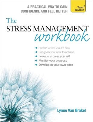The Stress Management Workbook: A Guide to Developing Resilience by Brakel, Lynne Van