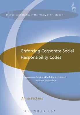 Enforcing Corporate Social Responsibility Codes: On Global Self-Regulation and National Private Law by Beckers, Anna