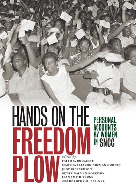 Hands on the Freedom Plow: Personal Accounts by Women in SNCC by Holsaert, Faith S.