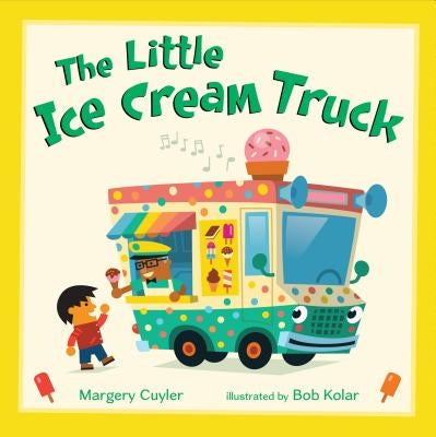 The Little Ice Cream Truck by Cuyler, Margery