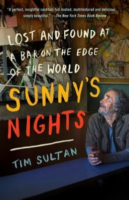 Sunny's Nights: Lost and Found at a Bar on the Edge of the World by Sultan, Tim