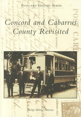 Concord and Cabarrus County Revisited by Patterson, George Michael