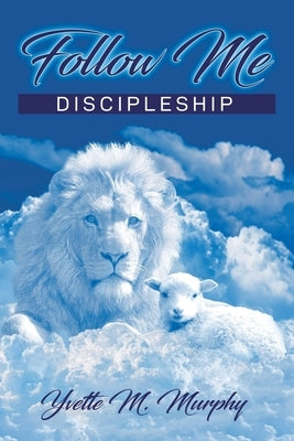 Follow Me: Discipleship by Murphy, Yvette M.