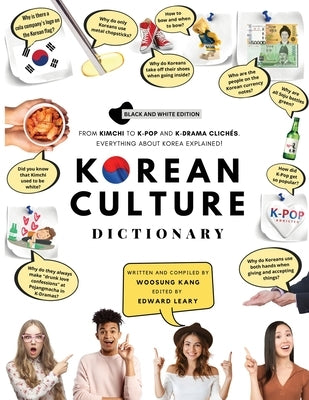 Korean Culture Dictionary: From Kimchi To K-Pop And K-Drama Clichés. Everything About Korea Explained! by Kang, Woosung