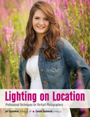 Lighting with Purpose: Professional Techniques for Portrait Photographers by Dachowski, Jeff