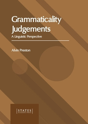 Grammaticality Judgements: A Linguistic Perspective by Preston, Alvin