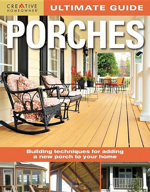 Ultimate Guide: Porches: Building Techniques for Adding a New Porch to Your Home by Cory, Steve