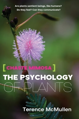 Chaste Mimosa: The Psychology of Plants by McMullen, Terence