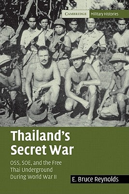 Thailand's Secret War: Oss, SOE and the Free Thai Underground During World War II by Reynolds, E. Bruce