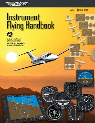 Instrument Flying Handbook (2023): Faa-H-8083-15b by Federal Aviation Administration (FAA)