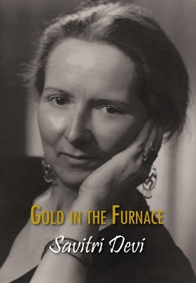 Gold in the Furnace by Savitri Devi