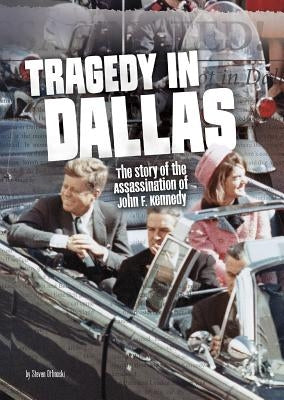 Tragedy in Dallas: The Story of the Assassination of John F. Kennedy by Otfinoski, Steven