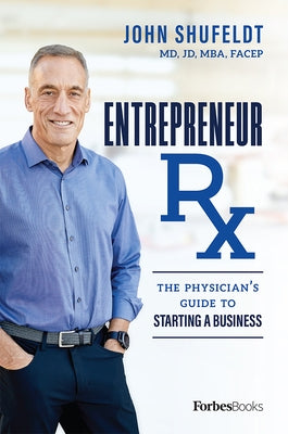 Entrepreneur RX: The Physician's Guide to Starting a Business by John Shufeldt